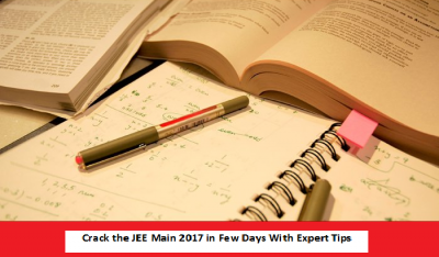 Crack The JEE Main 2017 In Few Days With Expert Tips