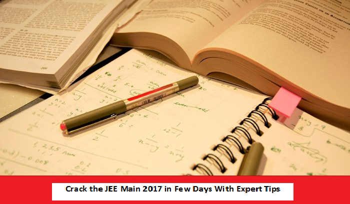 Crack The JEE Main 2017 In Few Days With Expert Tips