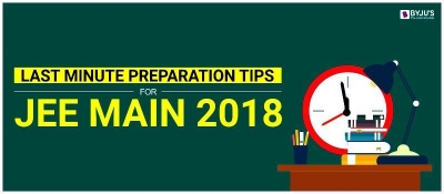 Last Minute Preparation Tips For JEE Main 2018